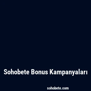 Sohobete Bonus Kampanyaları