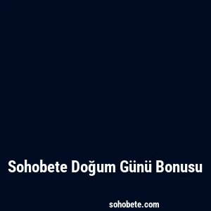 Sohobete Doğum Günü Bonusu