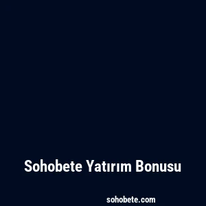 Sohobete Yatırım Bonusu